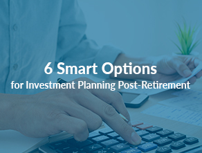 6 Smart Options for Investment Planning Post-Retirement