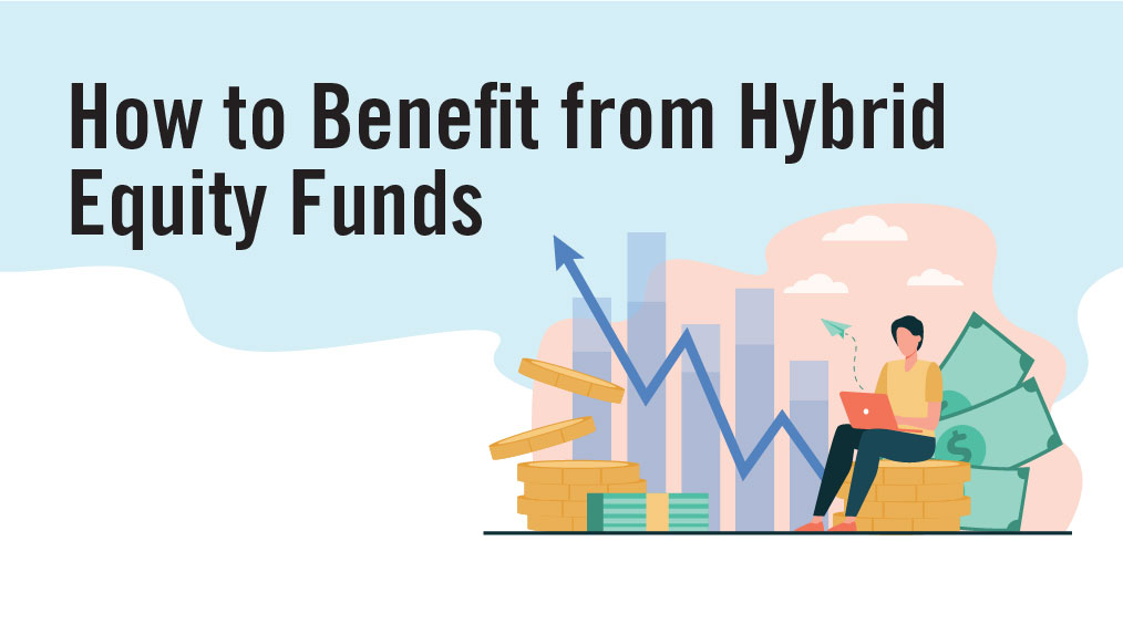 How to Benefit from Hybrid Equity Funds