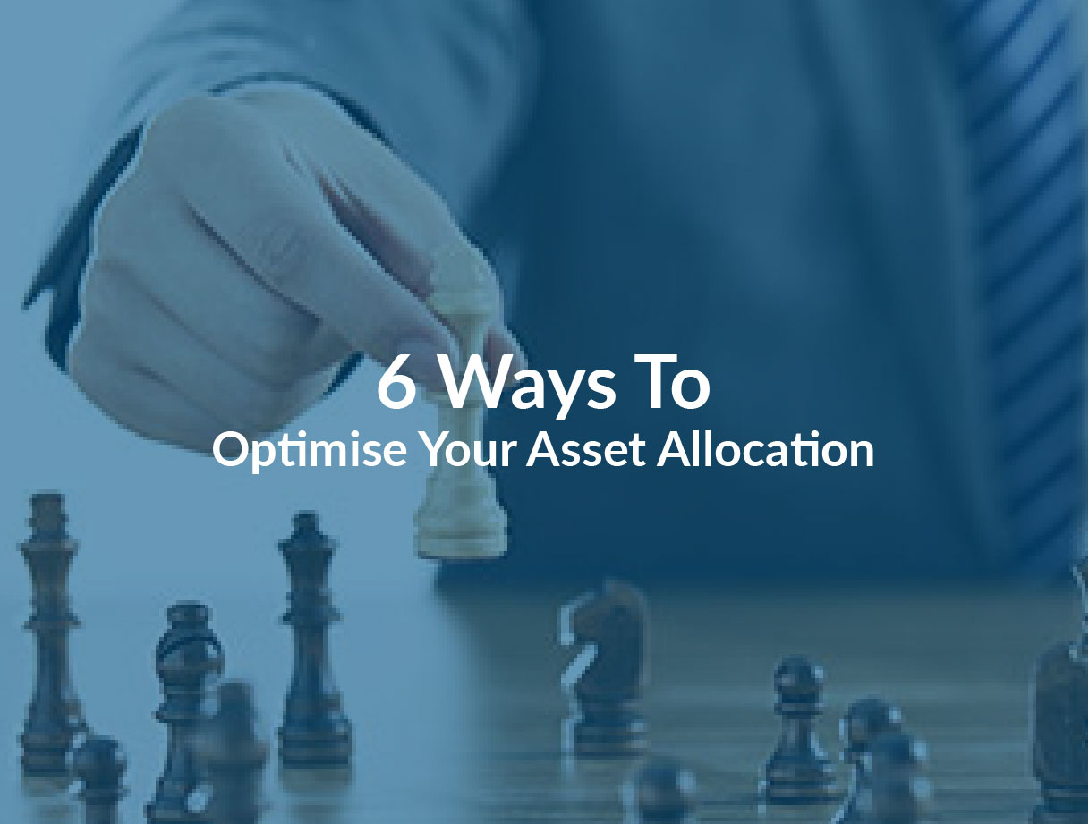 6 Ways to Optimise Your Asset Allocation