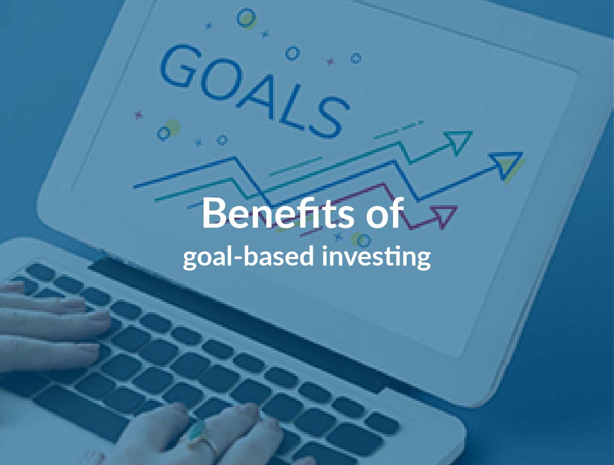Benefits of goal-based investing