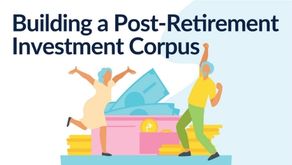 Building a Post-Retirement  Investment Corpus - MoneyandMe