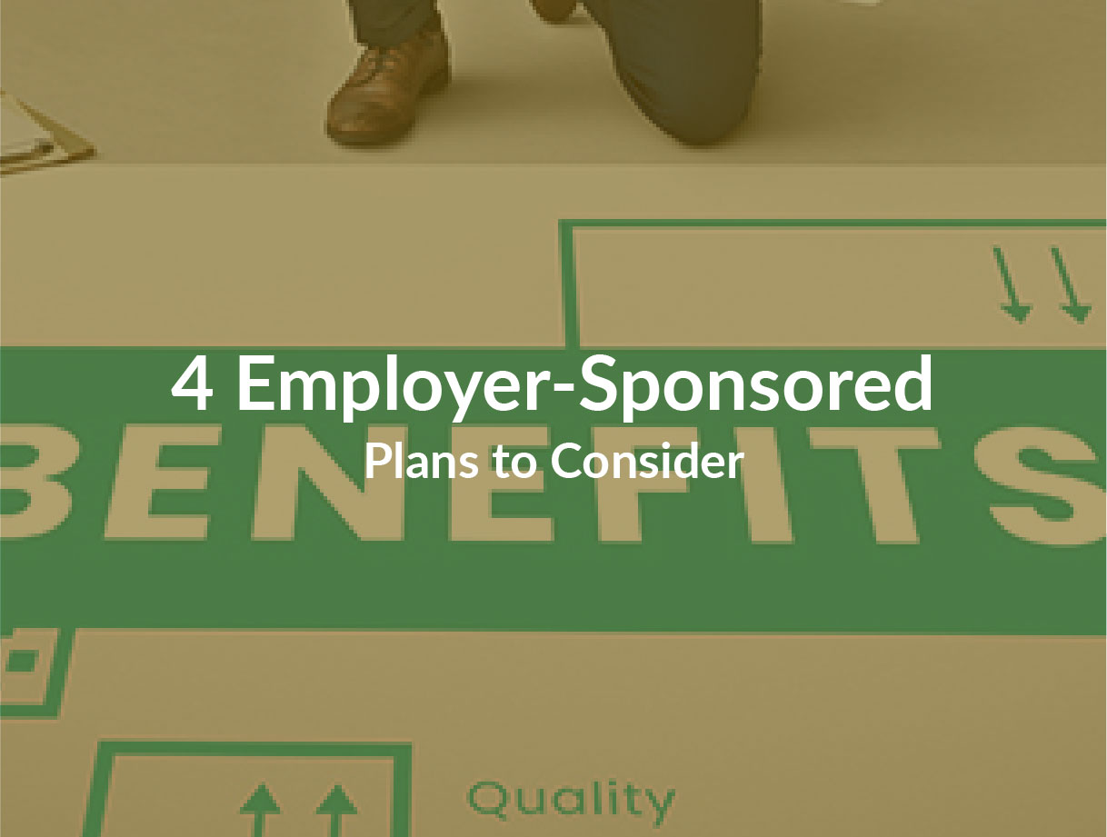 4 Employer-Sponsored Plans to Consider