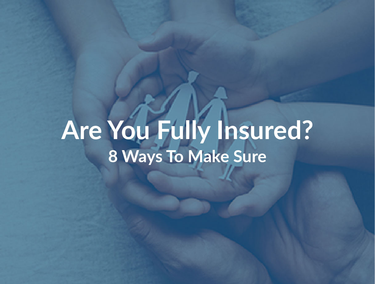 Are you fully insured? 8 ways to make sure