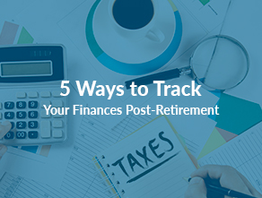 5 Ways to Track Your Finances Post-Retirement