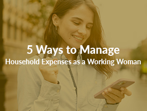 5 Ways to Manage Household Expenses as a Working Woman