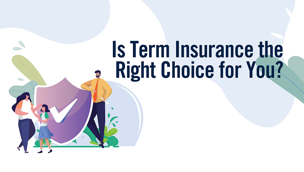 Is Term Insurance the Right Choice for You?