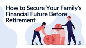 How to Secure Your Family's Financial Future Before Retirement