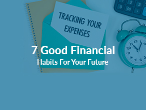 7 Good Financial Habits For Your Future