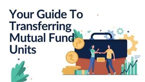 A Guide To Transferring Mutual Fund Units
