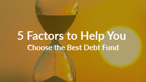 5 Factors to Help You Choose Debt Fund